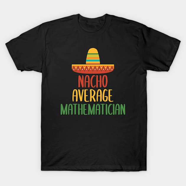 Nacho Average Mathematician T-Shirt by Live.Good